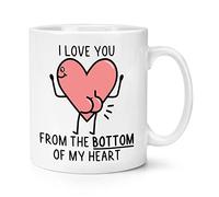 I Love You from The Bottom of My Heart Bum 10oz Mug Cup