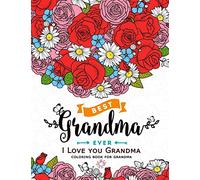 I Love you Grandma coloring book for grandma: Flower ,Floral and Cute Animals with Quotes to color