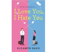 I Love You, I Hate You: All's fair in love and law in this irresistible enemies-to-lovers rom-com!