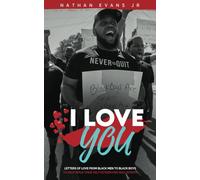 I Love You: Letters of Love from Black Men to Black Boys: Letters from Black Men to Black Boys