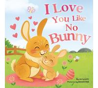 I Love You Like No Bunny: An Egg-stra Special Rhyming Pun Book Full of Love and Laughs for Babies and Toddlers (Pun-tastic Baby Books)