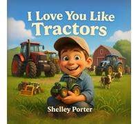 I Love You Like Tractors: For Every Little Heart that Beats to a Rural Rhythm