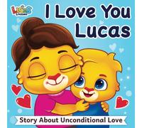 I Love You Lucas: A Story About Unconditional Love For Kids