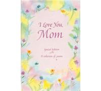 I Love You, Mom: A Collection of Poems