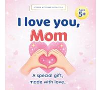 I Love You Mom: A fill-in-the-blank book for Mom | Personalized keepsake from a child: A sweet and meaningful gift from a child to their mom filled with love, drawings memories and fun activities.