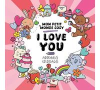 I love you - Mon petit monde cosy: Adorables coloriages