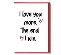 I Love You More Funny Card for Him Her Boyfriend Girlfriend Husband Wife Cute Valentine Anniversary I Win Romantic Humour V311