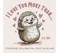 I Love You More Than...: A Fantastical Story About How Much You're Loved (From My Heart)