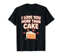 I Love You More Than Cake Couples Humor Novelty T-Shirt