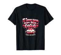 I Love You More Than Cake Funny Couples Novelty T-Shirt