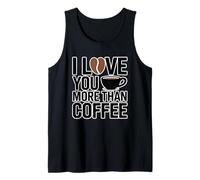I Love You More Than Coffee Tank Top