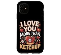 I Love You More Than Ketchup Condiment Case for iPhone 11