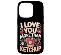 I Love You More Than Ketchup Condiment Case for iPhone 14 Pro