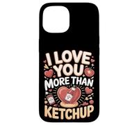 I Love You More Than Ketchup Condiment Case for iPhone 15