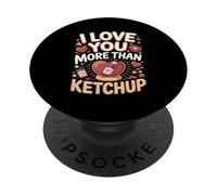 I Love You More Than Ketchup Condiment PopSockets Adhesive PopGrip
