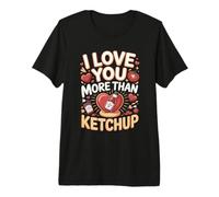 I Love You More Than Ketchup Condiment Premium T-Shirt