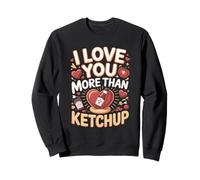 I Love You More Than Ketchup Condiment Sweatshirt