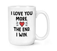 I Love You More The End I Win 15oz Large Mug Cup