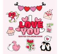 I Love You Motivational Quotes Coloring Book: For Adults and Teens. Featuring Bold and Easy Heartwarming Designs, Simple Patterns, and Cute Romantic Sayings