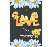 I LOVE YOU MUMMY: Lined Paper Notebook for Mum Mother on Her Special Day to Write All Memories About Her Little Boy or Girl