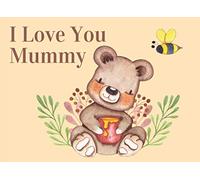 I Love You Mummy: What I Love About You By Me Book Gift For Mummy. Honey Bees and Bears Coloured Illustrations Throughout.