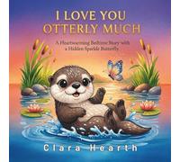 I Love You Otterly Much: A Heartwarming Bedtime Picture Book for Toddlers Ages 2-6 Featuring Playful Animal Puns and a Hidden Sparkle Butterfly (Punny Much Love)