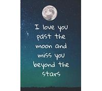 I love you past the moon and miss you beyond the stars