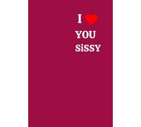 I Love You Sissy: Notebook - A Heartfelt Gift for Sisters. Lined Pages, Burgundy Glossy Soft Cover, and stylish minimalist writing.