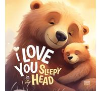 I Love You Sleepy Head: Children's Book to Perfectly Celebrate Valentine's Day as a Family with Love and Care Through Beautifully Crafted Rhymes