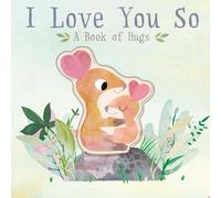 I Love You So: A Book of Hugs