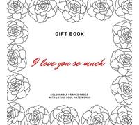 I Love You So Much - Gift Book: Colourable Framed Pages with Loving Soul Mate Words (Gift Books (colouring & activities) By Emi-Ja)