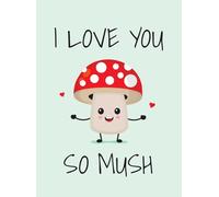 I Love You So Mush: Punderful Ways to Say "I Love You"