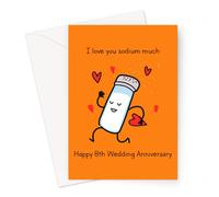 I Love You Sodium Much Happy 8th Wedding Anniversary Greeting Card | Salt 8 Year Funny Wedding Anniversary Card, Eighth Anniversary Card For Husband Or Wife, Him Or Her