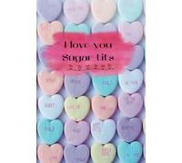 I love you Sugar tits note book