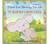 I Love You The Way You Are TE QUIERO COMO ERES Bilingual Enlgish-Spanish Book For Children: Dual language kids book