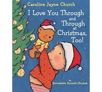 I Love You Through and Through at Christmas, Too! (Caroline Jayne Church)