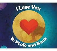 I Love You To Pluto and Back