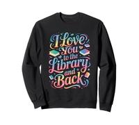 I Love You To The Library And Back Funny Librarian Quote Sweatshirt
