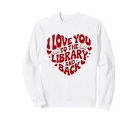 I Love You To The Library And Back Funny Librarian Quote Sweatshirt