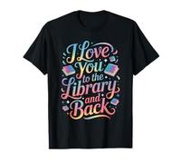 I Love You to The Library and Back Funny Librarian Quote T-Shirt