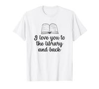 I Love You to The Library and Back Funny Librarian Quote T-Shirt