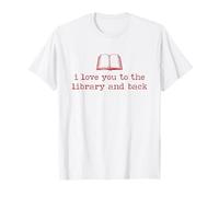 I Love You to The Library and Back Funny Librarian Quote T-Shirt