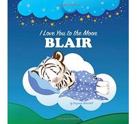 I Love You to the Moon, Blair: Bedtime Story & Personalized Book (Bedtime Stories, Bedtime Stories for Kids, Personalized Books, Personalized Baby Gifts, Good Night Poems, Gifts for Kids)