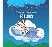 I Love You to the Moon, Elio: Bedtime Story & Personalized Book with Your Child's Name