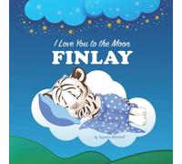 I Love You to the Moon, Finlay: Personalized Book with Your Child's Name & Bedtime Story for Kids, Babies, Toddlers, Baby Girl, Baby Boy, Girls, Boys ... Books with Bedtime Story and Love Poems)