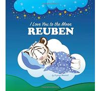 I Love You to the Moon, Reuben: Personalized Books & Bedtime Stories for Kids (Personalized Book, Bedtime Story, Personalized Gifts, Bedtime Stories ... Stories for Toddlers, Sleep Stories for Kids)