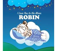 I Love You to the Moon, Robin: Bedtime Story & Personalized Book (Bedtime Stories, Goodnight Poems, Bedtime Stories for Kids, Personalized Books, Personalized Gifts)