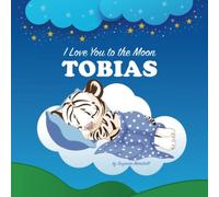 I Love You to the Moon, Tobias: Personalized Book with Your Child’s Name & Bedtime Story for Kids, Babies, Toddlers, Girls & Boys (Personalized Books for Tobias (Child's Name) with Unconditional Love)