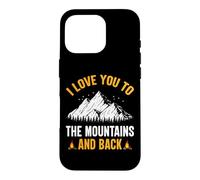 I Love You To The Mountains And Back - Hiking Camping Case for iPhone 16 Pro