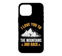 I Love You To The Mountains And Back - Hiking Camping Case for iPhone 16 Pro Max